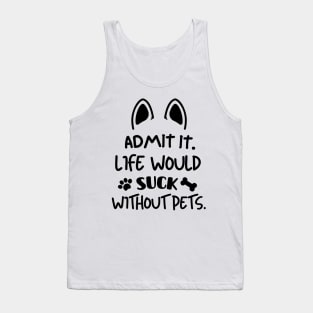 Life would suck without pets. Tank Top